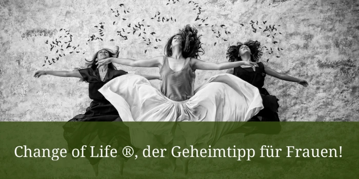 change of life der Geheimtip für Frauen