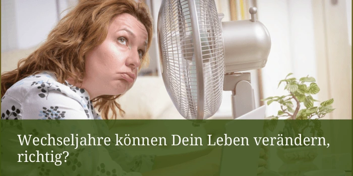 wechseljahre können dein Leben verändern