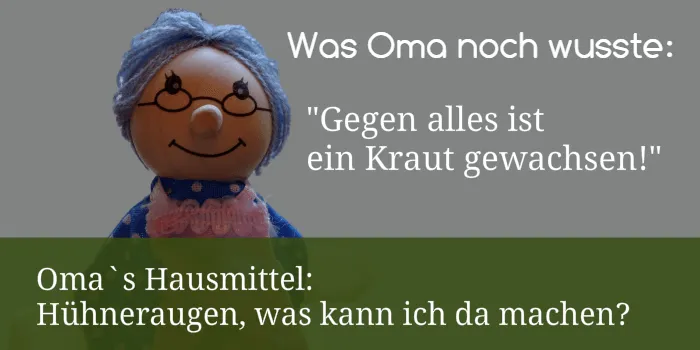 Omas Hausmittel - Hühneraugen