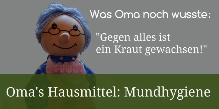 Omas Hausmittel - Mundhygiene