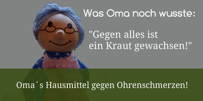 Omas Hausmittel - Ohrenschmerzen