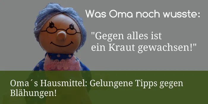 Omas Hausmittel - Blähungen