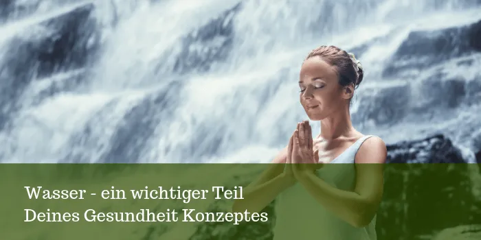 Wasser - ein wichtiger Teil Deines Lebens
